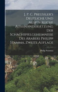 J. P. C. Preussler's Deutliche und Ausfhrliche Auseinandersetzung der Schachspielgeheimnisse des Arabers Philipp Stamma, zweite Auflage