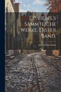 J. P. Hebel's Sammtliche Werke. Erster Band.