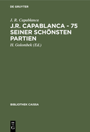 J.R. Capablanca - 75 Seiner Schnsten Partien