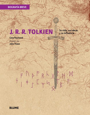 J. R. R. Tolkien: Su Vida, Sus Obras Y Su Influencia - Raymond, Gary, and Howe, John (Prologue by)