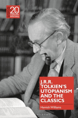 J.R.R. Tolkien's Utopianism and the Classics - Williams, Hamish