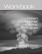J. Robert Oppenheimer & The Atomic Program: Teacher Edition