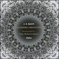 J.S. Bach: Goldberg Variations Recomposed by Peter Navarro-Alonso - Alpha