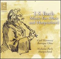 J.S. Bach: Music for Oboe & Harpsichord - Gail Hennessey (baroque oboe); Nicholas Parle (harpsichord)