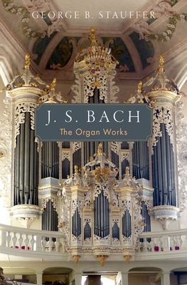 J. S. Bach: The Organ Works - Stauffer, George B