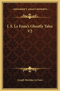J. S. Le Fanu's Ghostly Tales V2