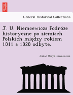 J. U. Niemcewicza Podro z e historyczne po ziemiach Polskich mie dzy rokiem 1811 a 1828 odbyte.