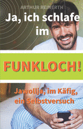 Ja, ich schlafe im Funkloch!: Jawollja, im K?fig, ein Selbstversuch