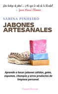 Jabones artesanales: Aprende a hacer jabones s?lidos, geles, espumas, champs y otros productos de limpieza personal