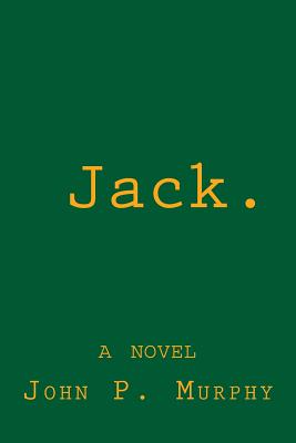 Jack. A novel - Murphy, John P