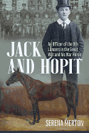 Jack and Hopit, Comrades in Arms: An Officer of the 9th Lancers in the Great War and His War Horse
