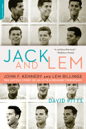 Jack and LEM: John F. Kennedy and LEM Billings: The Untold Story of an Extraordinary Friendship: John F. Kennedy and LEM Billings: The Untold Story of an Extraordinary Friendship