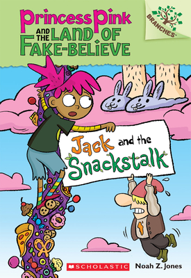 Jack and the Snackstalk: A Branches Book (Princess Pink and the Land of Fake-Believe #4): Volume 4 - 