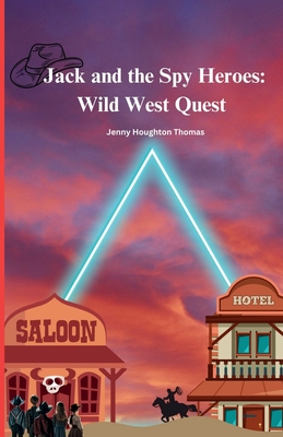 Jack and the Spy Heroes: Wild West Quest - Thomas, Jenny Houghton