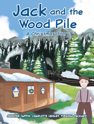 Jack and the Wood Pile: A Christmas Story - Tappin, Jennifer, and Leesley, Charlotte, and Packard, Virginia