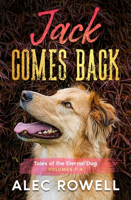 Jack Comes Back: Tales of the Eternal Dog, Volumes 1-4 - Rowell, Alec