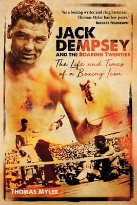 Jack Dempsey and the Roaring Twenties: The Life and Times of a Boxing Icon - Myler, Thomas
