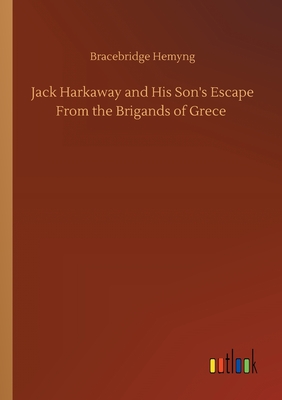 Jack Harkaway and His Son's Escape From the Brigands of Grece - Hemyng, Bracebridge