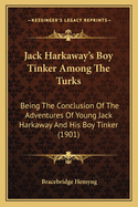 Jack Harkaway's Boy Tinker Among The Turks: Being The Conclusion Of The Adventures Of Young Jack Harkaway And His Boy Tinker (1901)