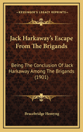 Jack Harkaway's Escape From The Brigands: Being The Conclusion Of Jack Harkaway Among The Brigands (1901)