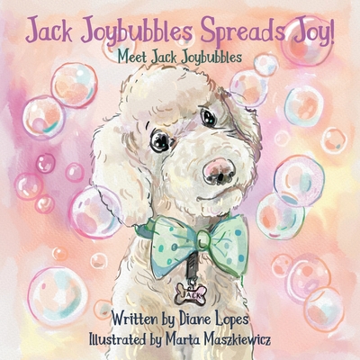 Jack Joybubbles Spreads Joy!: Meet Jack Joybubbles - Lopes, Diane