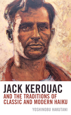 Jack Kerouac and the Traditions of Classic and Modern Haiku - Hakutani, Yoshinobu