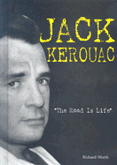 Jack Kerouac: The Road Is Life