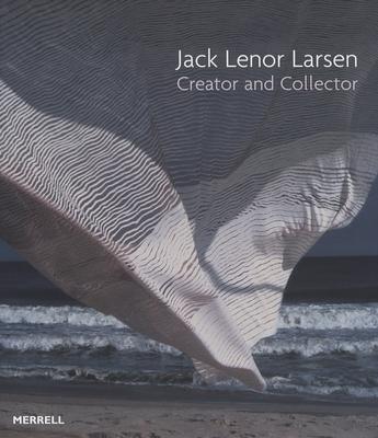 Jack Lenor Larsen: Creator and Collector - McFadden, David Revere, and Friedman, Mildred S, and Stack, Lotus