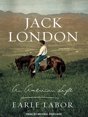 Jack London: An American Life - Labor, Earle, and Prichard, Michael (Narrator)