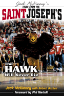 Jack McKinney's Tales from Saint Joseph's Hardwood: The Hawk Will Never Die - McKinney, Jack, and Gordon, Bob, and Martelli, Phil (Foreword by)