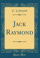 Jack Raymond (Classic Reprint)