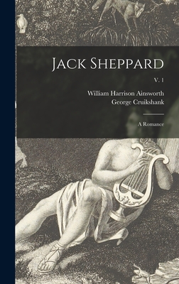 Jack Sheppard: a Romance; v. 1 - Ainsworth, William Harrison 1805-1882, and Cruikshank, George 1792-1878