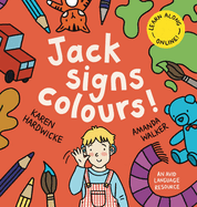 Jack Signs COLOURS!: A gentle family tale of discovery, painting, rainbows and sign language - based on a true story!