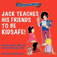 Jack Teaches His Friends to Be Kidsafe!: The Safe and Smart Series