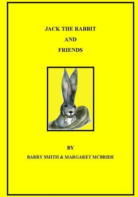 Jack the Rabbit and Friends - Smith, Barry, and McBride, Margaret