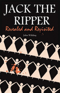 Jack the Ripper: Revealed and Revisited - Wilding, John