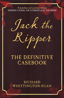 Jack the Ripper: The Definitive Casebook - Whittington-Egan, Richard