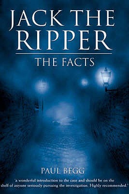 Jack The Ripper: The Facts - Begg, Paul