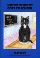 Jack the Station Cat Goes to School - Cliff, F.Alan