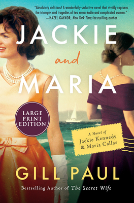 Jackie and Maria: A Novel of Jackie Kennedy & Maria Callas - Paul, Gill