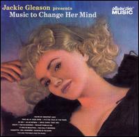 Jackie Gleason Presents Music To Change Her Mind - Jackie Gleason