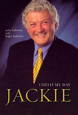 Jackie: I Did It My Way - Fullerton, Jackie, and Anderson, Roger, and Nesbitt, James (Foreword by)