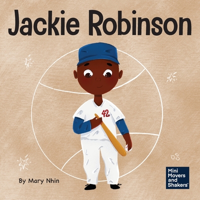 Jackie Robinson: A Kid's Book About Using Grit and Grace to Change the World - Nhin, Mary