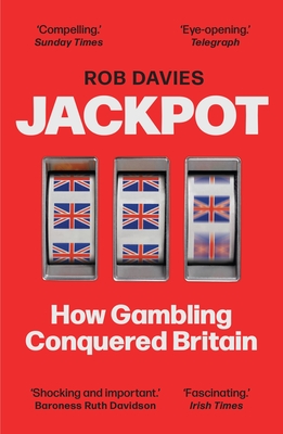 Jackpot: How Gambling Conquered Britain - Davies, Rob