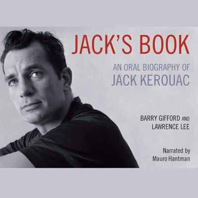 Jack's Book: An Oral Biography of Jack Kerouac - Gifford, Barry, and Lee, Lawrence, and Hantman, Mauro (Read by)