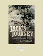 Jack's Journey: An Anzac's Descent into Death, Disaster and Controversy at Gallipoli