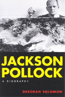 Jackson Pollock: A Biography - Solomon, Deborah