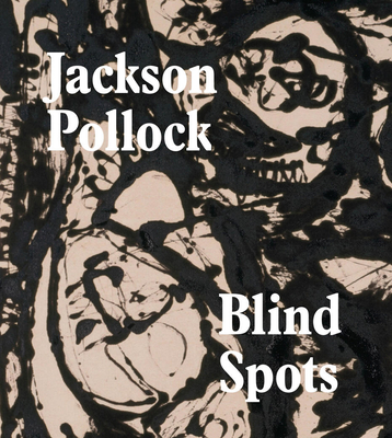 Jackson Pollock: Blind Spots - Delahunty, Gavin (Editor), and Straine, Stephanie (Editor), and Applin, Jo