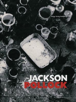 Jackson Pollock: Works from the Museum of Modern Art, New York, and European Collections - Pollock, Jackson, and Essers, Volkmar, and Zweite, Armin (Foreword by)