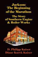 Jackson: The Beginning of the Marathon - The Story of Southern Engine & Boiler Works